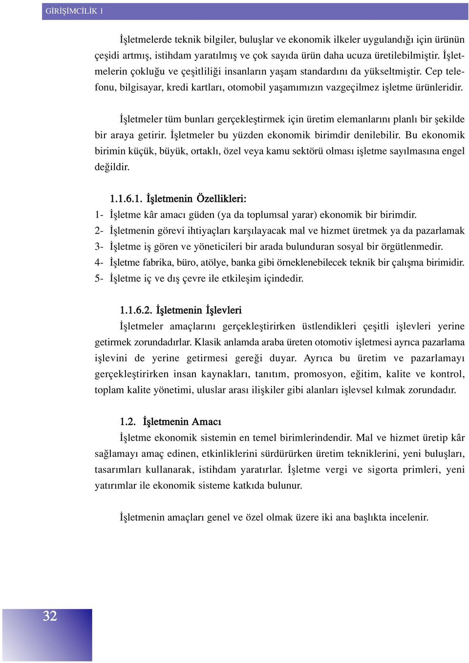 flletmeler tüm bunlar gerçeklefltirmek için üretim elemanlar n planl bir flekilde bir araya getirir. flletmeler bu yüzden ekonomik birimdir denilebilir.