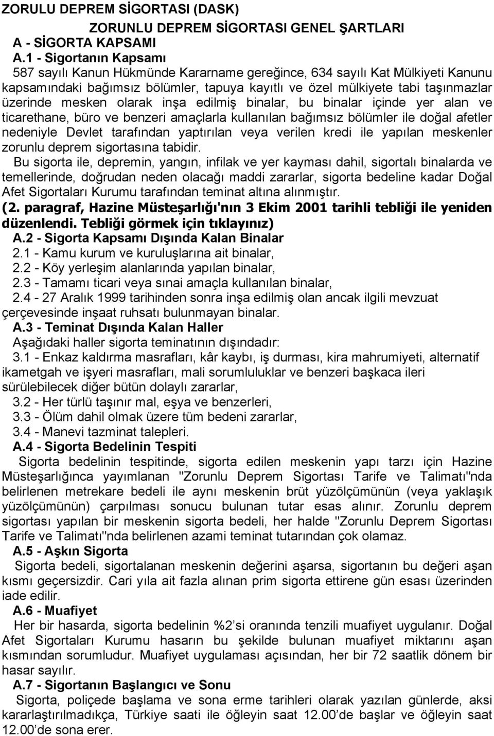 olarak inşa edilmiş binalar, bu binalar içinde yer alan ve ticarethane, büro ve benzeri amaçlarla kullanılan bağımsız bölümler ile doğal afetler nedeniyle Devlet tarafından yaptırılan veya verilen