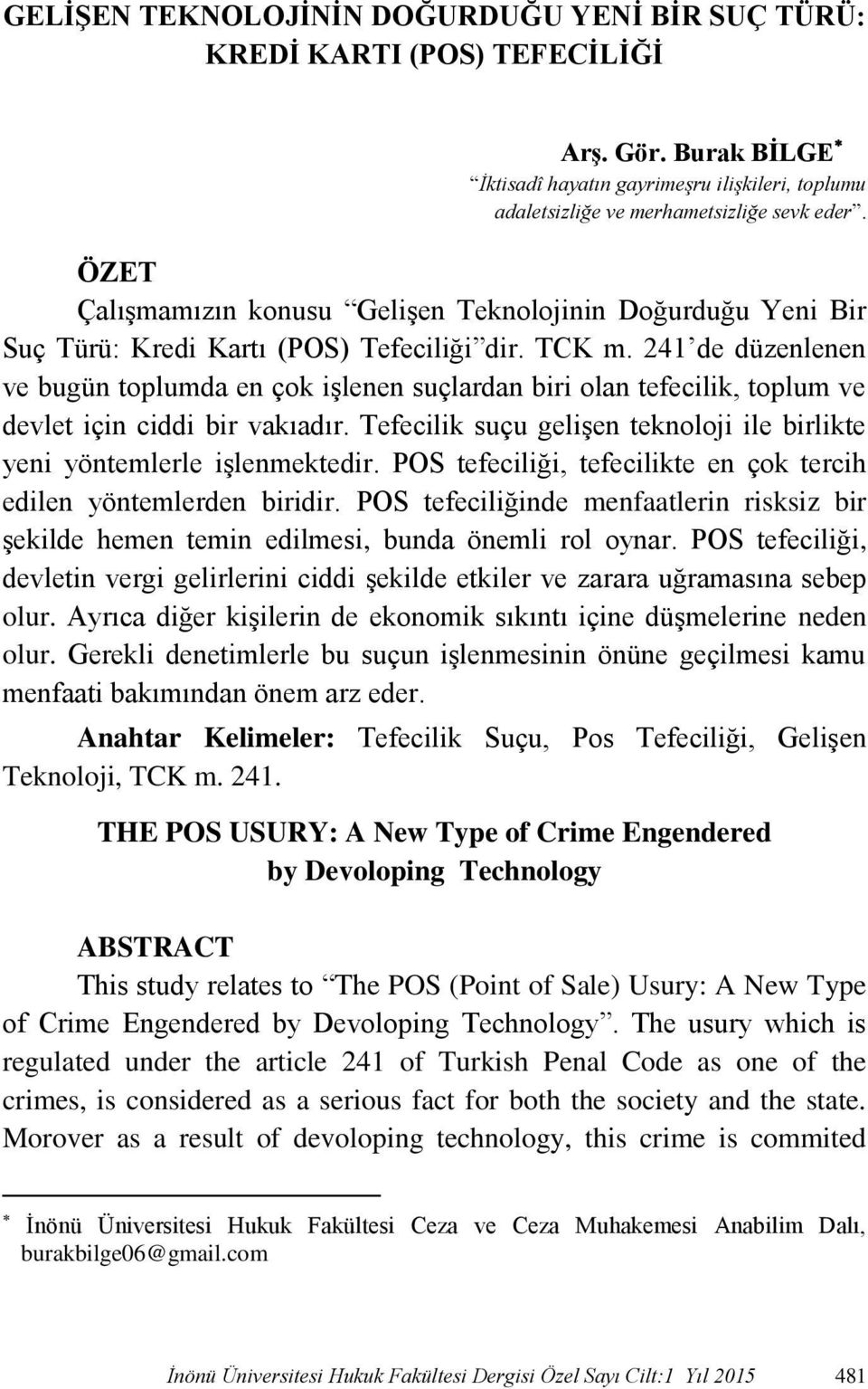 241 de düzenlenen ve bugün toplumda en çok işlenen suçlardan biri olan tefecilik, toplum ve devlet için ciddi bir vakıadır.