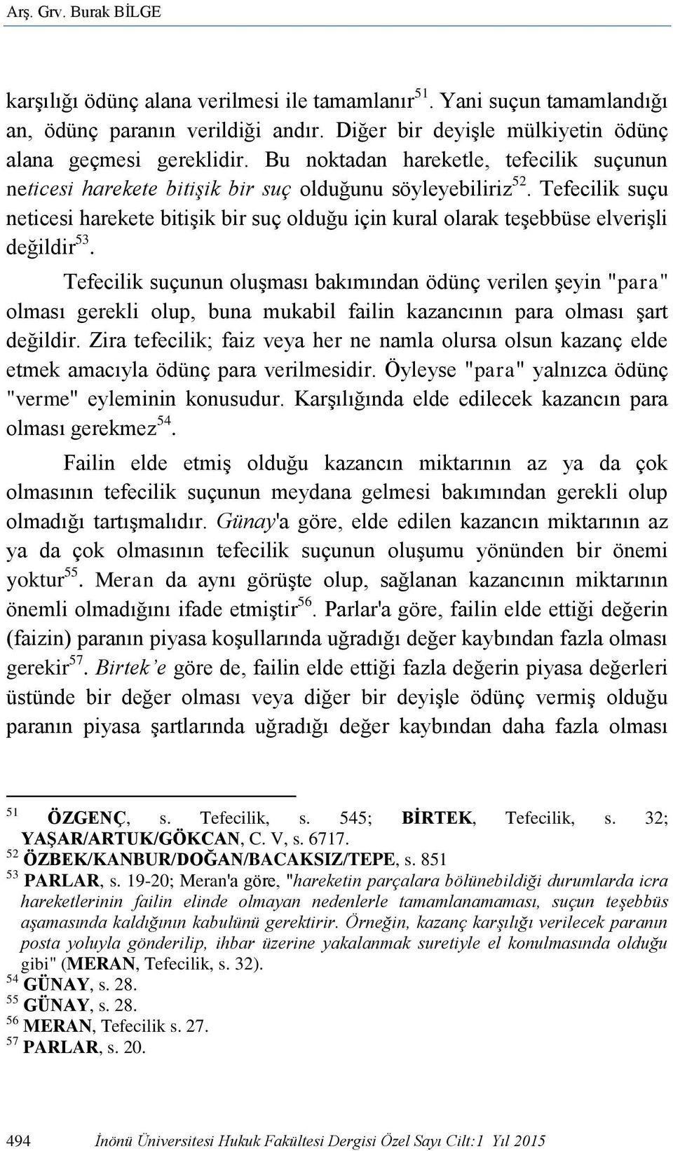 Tefecilik suçu neticesi harekete bitişik bir suç olduğu için kural olarak teşebbüse elverişli değildir 53.