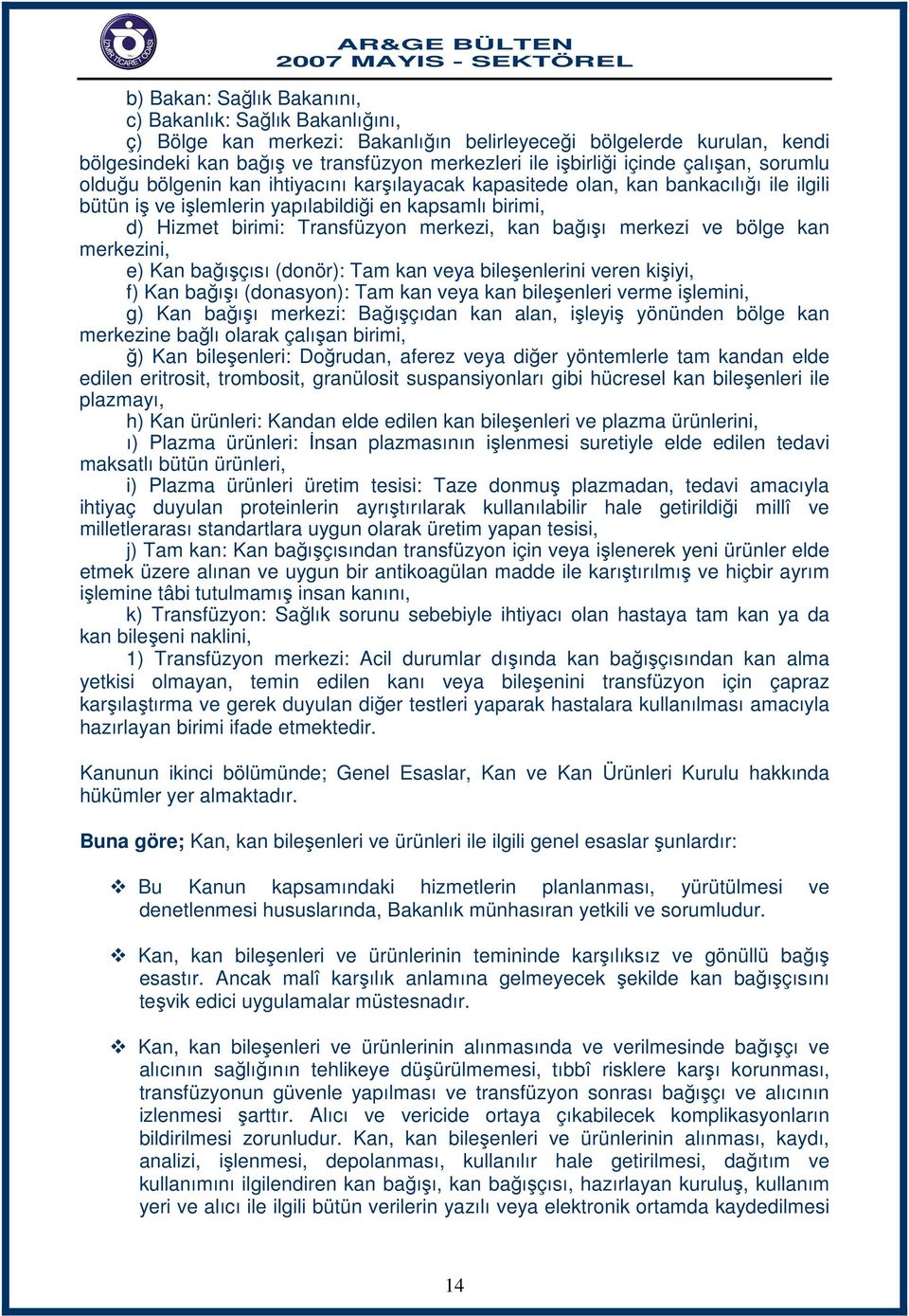 merkezi, kan bağışı merkezi ve bölge kan merkezini, e) Kan bağışçısı (donör): Tam kan veya bileşenlerini veren kişiyi, f) Kan bağışı (donasyon): Tam kan veya kan bileşenleri verme işlemini, g) Kan