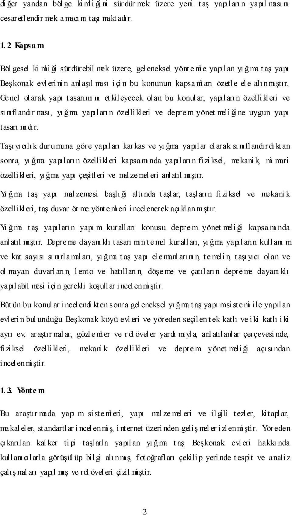 Genel ol arak yapı t asarımı nı et kileyecek ol an bu konul ar; yapıları n özellikleri ve sı nıflandır ması, yı ğma yapıları n özellikleri ve depre m yönet meli ği ne uygun yapı tasarı mı dır.