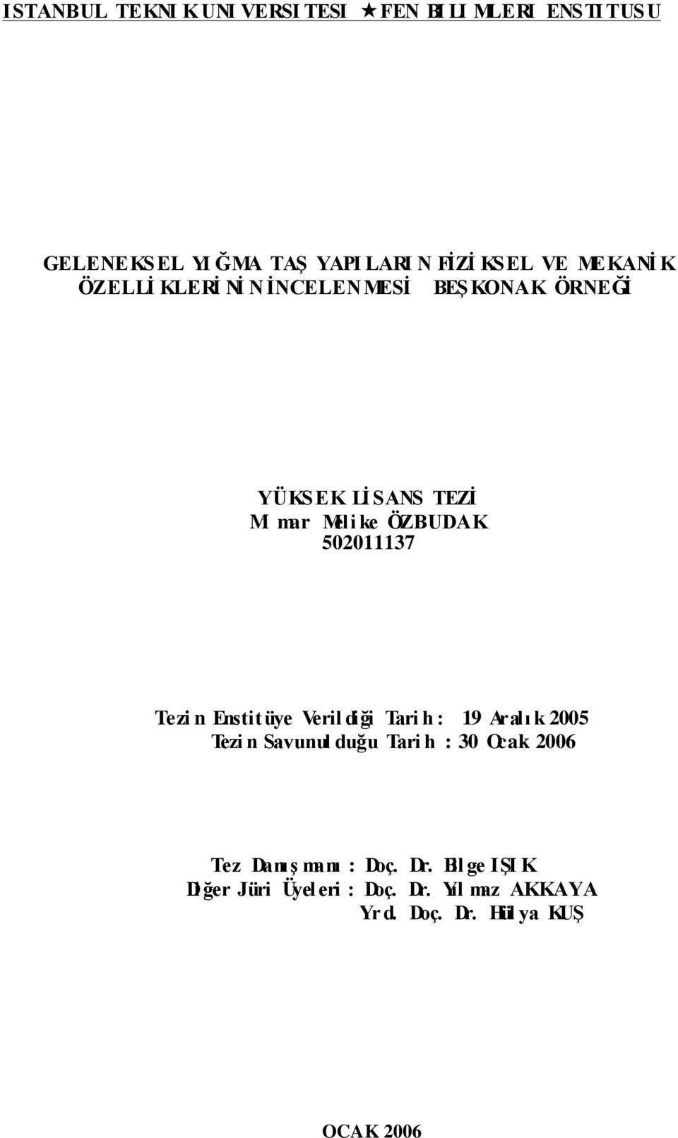 Tezi n Enstitüye Veril diği Tari h : 19 Aralı k 2005 Tezi n Savunul duğu Tari h : 30 Ocak 2006 Tez DanıĢ