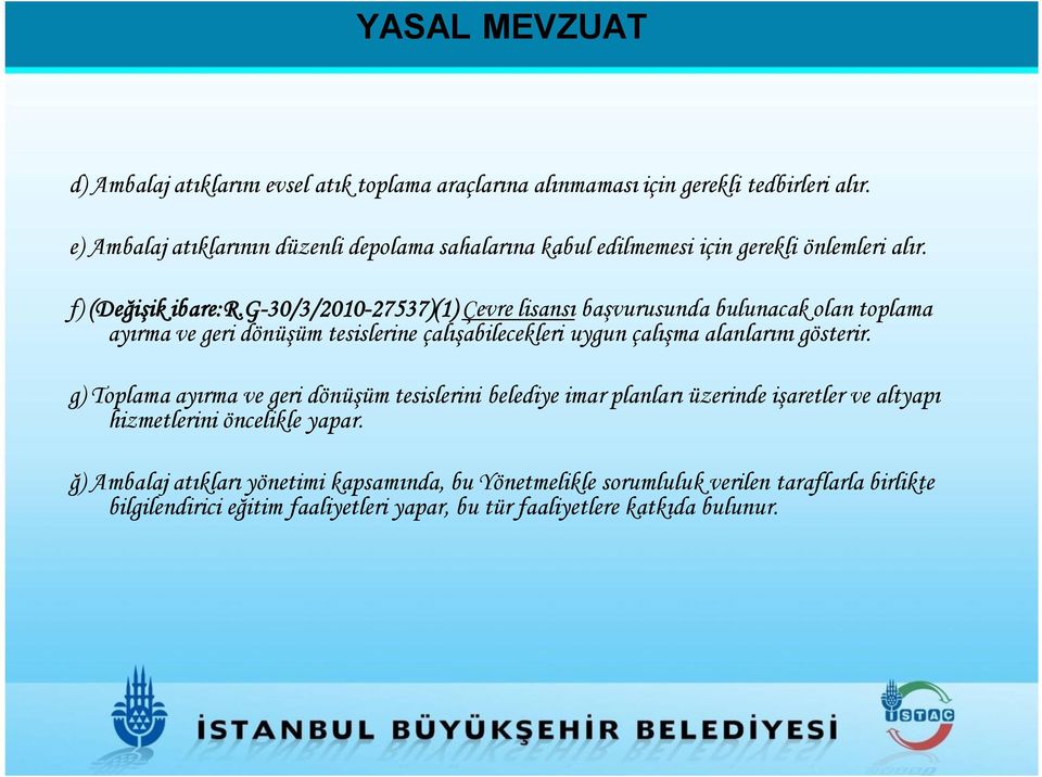 g-30/3/2010-27537)(1) Çevre lisansı başvurusunda bulunacak olan toplama ayırma ve geri dönüşüm tesislerine çalışabilecekleri uygun çalışma alanlarını gösterir.