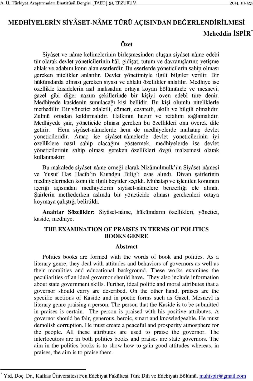 Bu eserlerde yöneticilerin sahip olması gereken nitelikler anlatılır. Devlet yönetimiyle ilgili bilgiler verilir. Bir hükümdarda olması gereken siyasî ve ahlaki özellikler anlatılır.