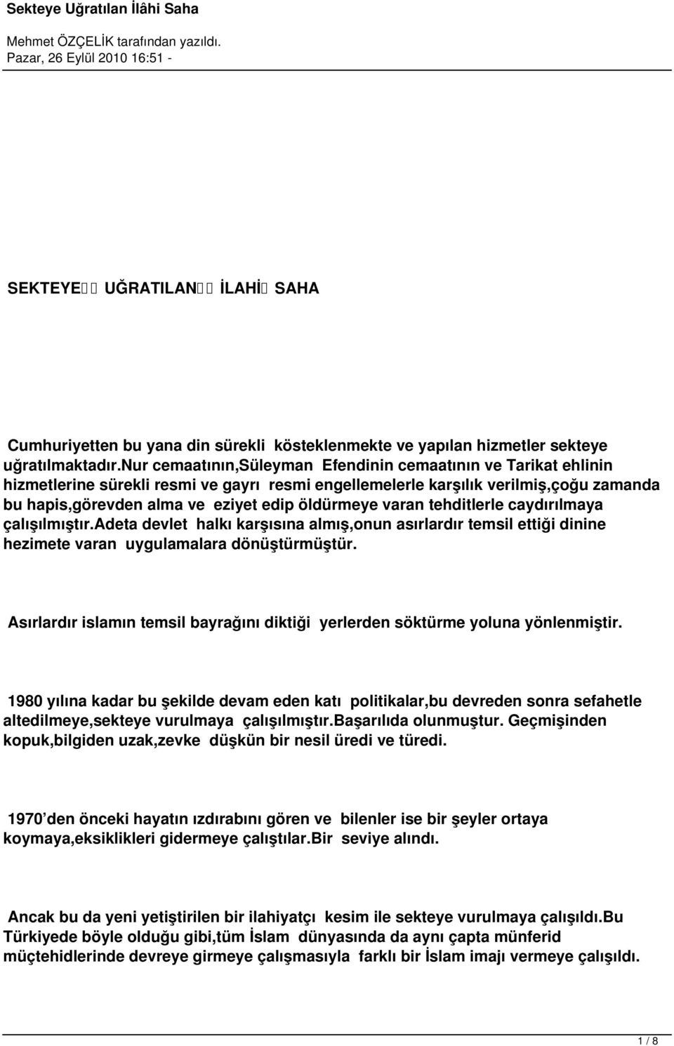 varan tehditlerle caydırılmaya çalışılmıştır.adeta devlet halkı karşısına almış,onun asırlardır temsil ettiği dinine hezimete varan uygulamalara dönüştürmüştür.