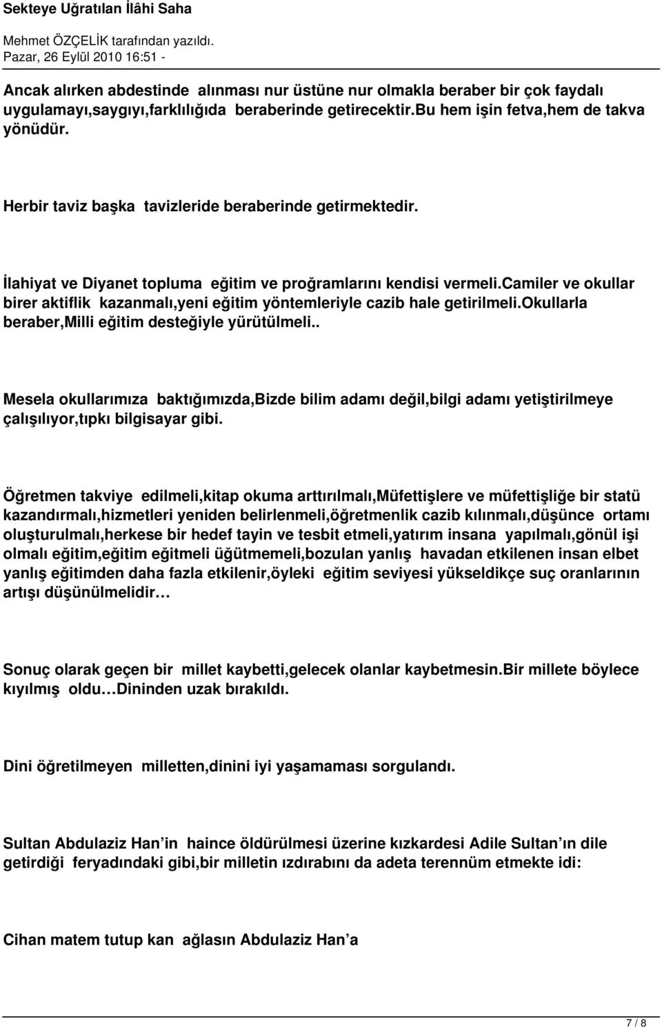 camiler ve okullar birer aktiflik kazanmalı,yeni eğitim yöntemleriyle cazib hale getirilmeli.okullarla beraber,milli eğitim desteğiyle yürütülmeli.