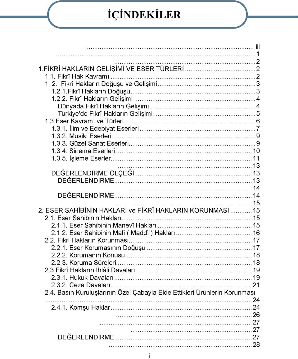 ..9 1.3.4. Sinema Eserleri...10 1.3.5. İşleme Eserler...11 UYGULAMA FAALİYETİ- 1...13 DEĞERLENDİRME ÖLÇEĞİ...13 DEĞERLENDİRME...13 ÖLÇME VE DEĞERLENDİRME...14 DEĞERLENDİRME...14 ÖĞRENME FAALİYETİ - 2.