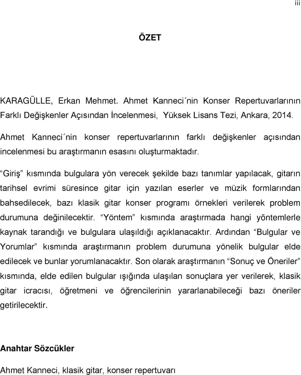 Giriş kısmında bulgulara yön verecek şekilde bazı tanımlar yapılacak, gitarın tarihsel evrimi süresince gitar için yazılan eserler ve müzik formlarından bahsedilecek, bazı klasik gitar konser