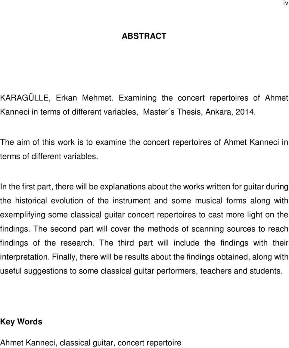 In the first part, there will be explanations about the works written for guitar during the historical evolution of the instrument and some musical forms along with exemplifying some classical guitar