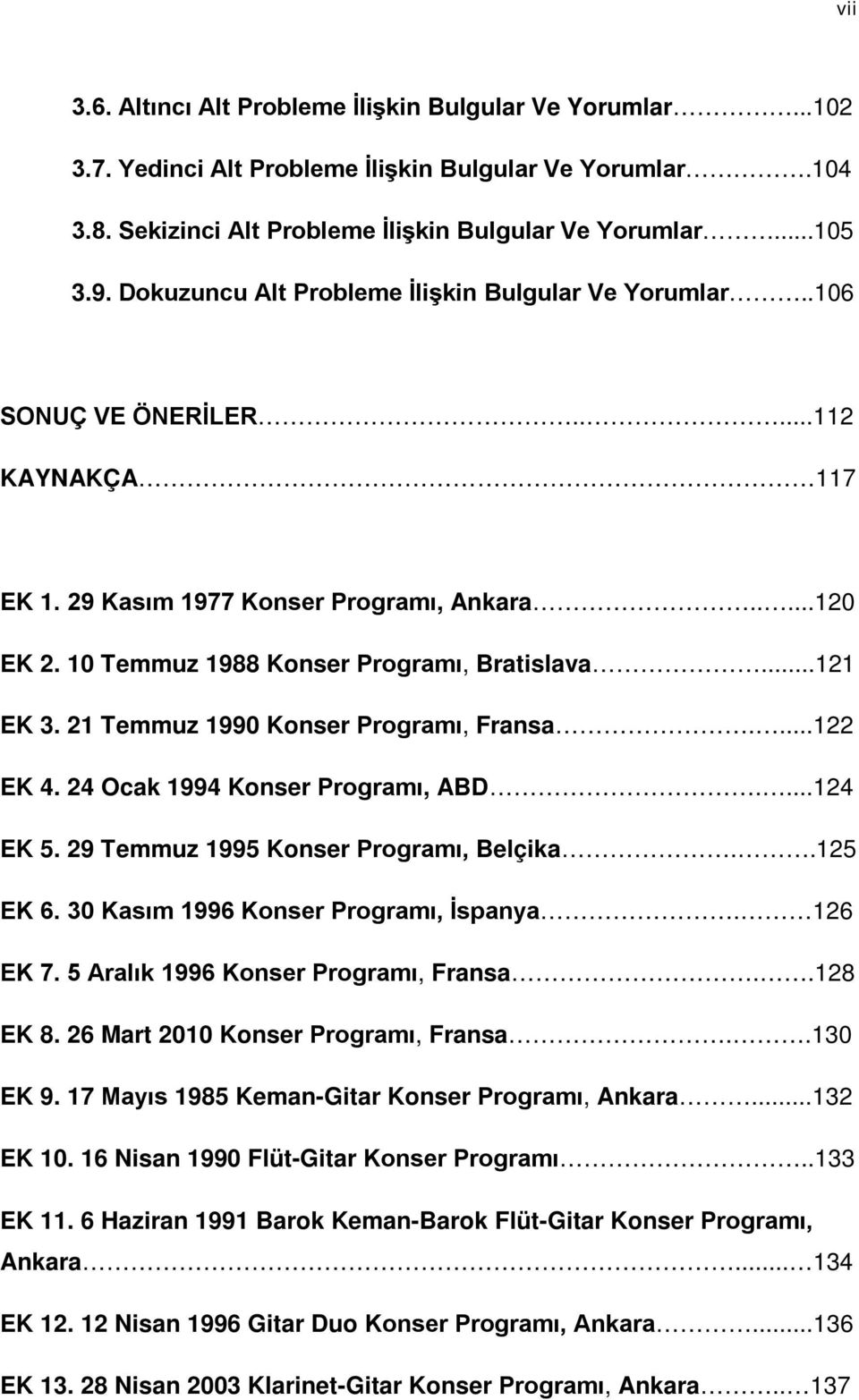 ..121 EK 3. 21 Temmuz 1990 Konser Programı, Fransa....122 EK 4. 24 Ocak 1994 Konser Programı, ABD....124 EK 5. 29 Temmuz 1995 Konser Programı, Belçika..125 EK 6.