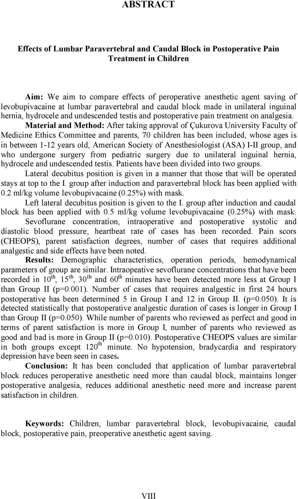 Material and Method: After taking approval of Çukurova University Faculty of Medicine Ethics Committee and parents, 70 children has been included, whose ages is in between 1-12 years old, American