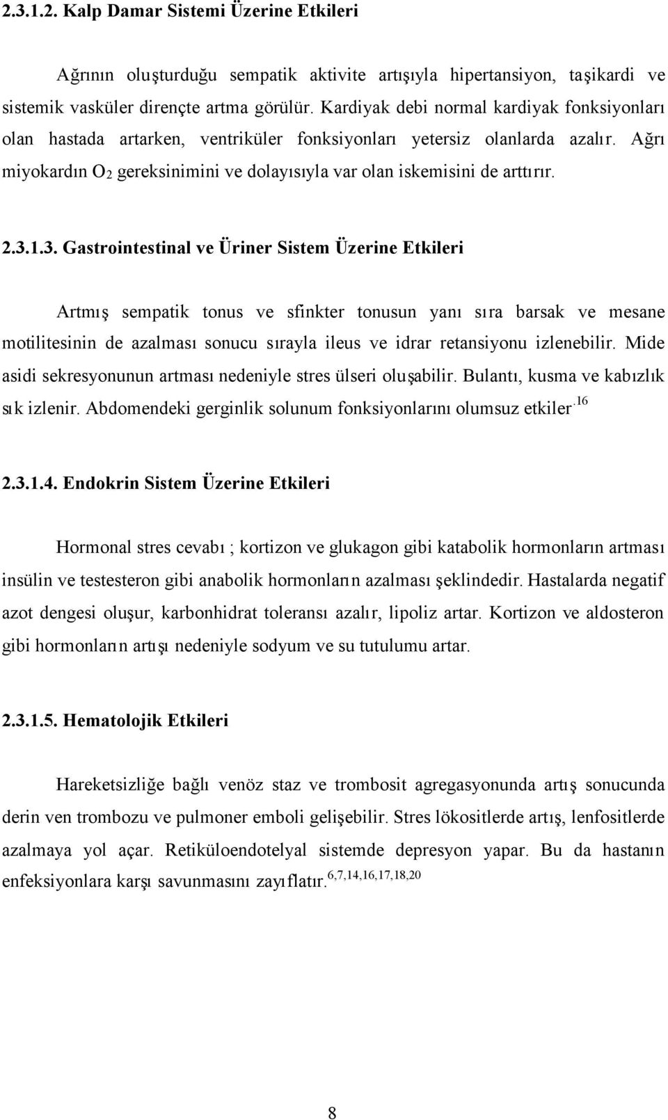 2.3.1.3. Gastrointestinal ve Üriner Sistem Üzerine Etkileri Artmışsempatik tonus ve sfinkter tonusun yanısıra barsak ve mesane motilitesinin de azalmasısonucu sırayla ileus ve idrar retansiyonu