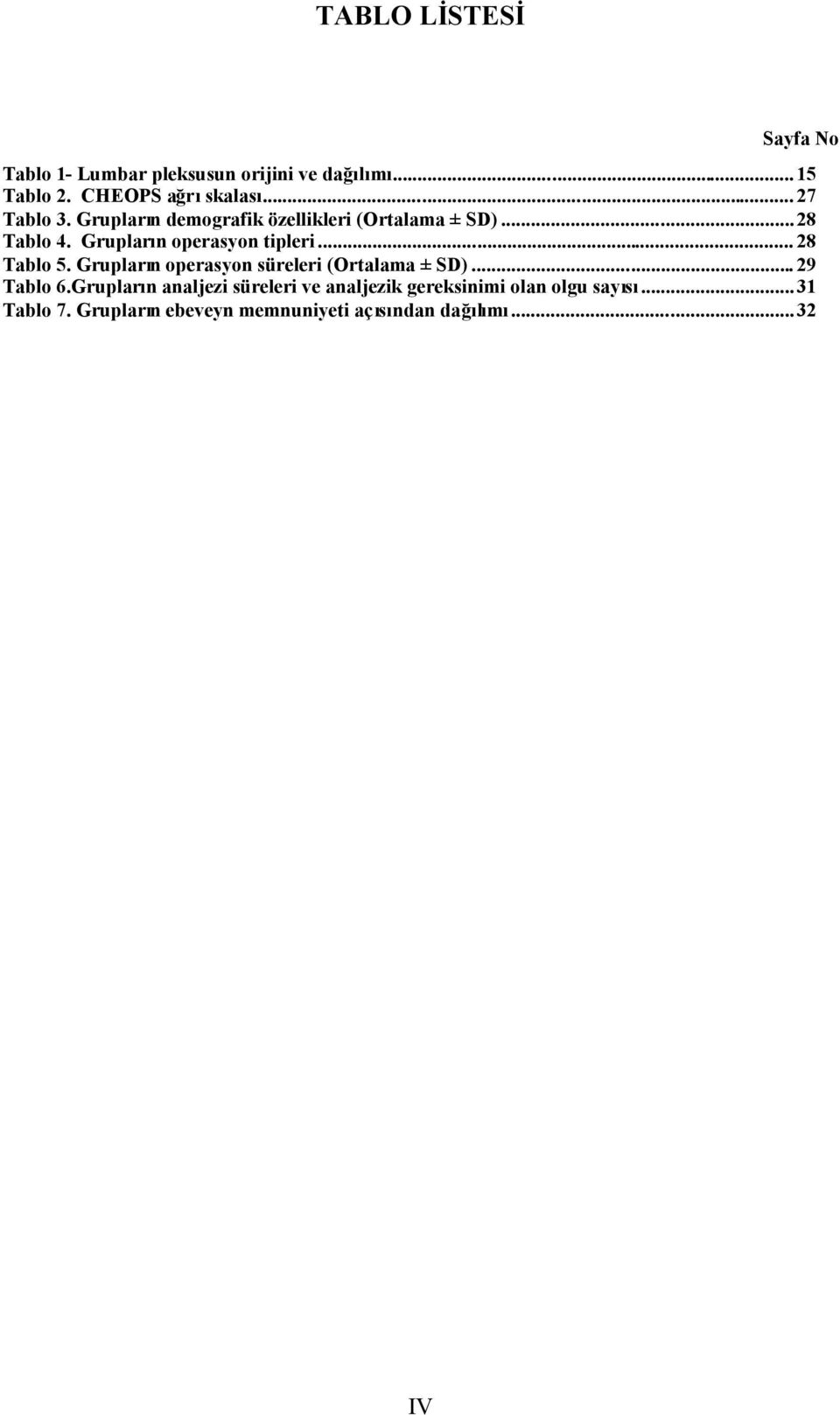 .. 28 Tablo 5. Grupların operasyon süreleri (Ortalama ± SD)... 29 Tablo 6.