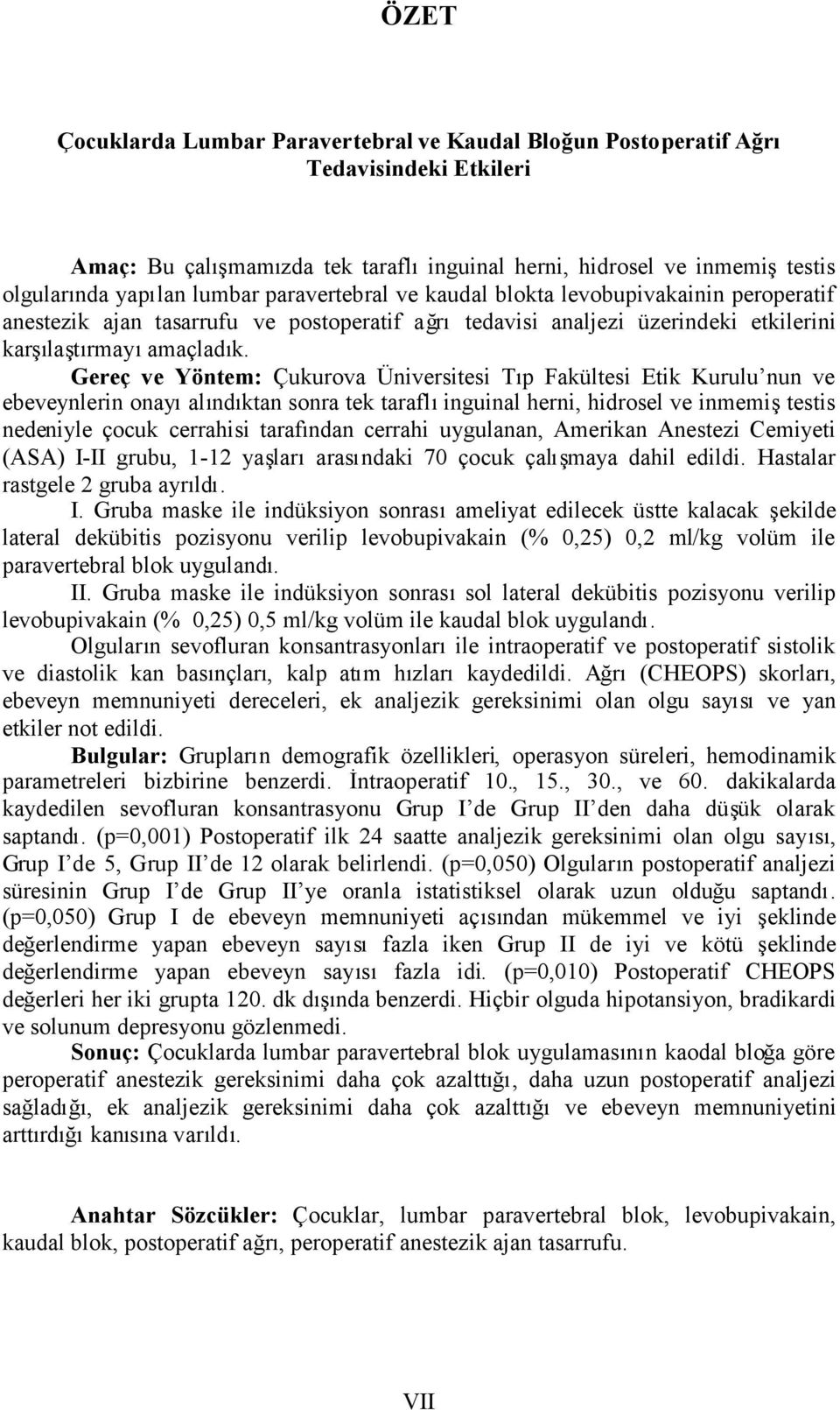 Gereç ve Yöntem: Çukurova Üniversitesi Tıp Fakültesi Etik Kurulu nun ve ebeveynlerin onayıalındıktan sonra tek taraflıinguinal herni, hidrosel ve inmemiştestis nedeniyle çocuk cerrahisi tarafından