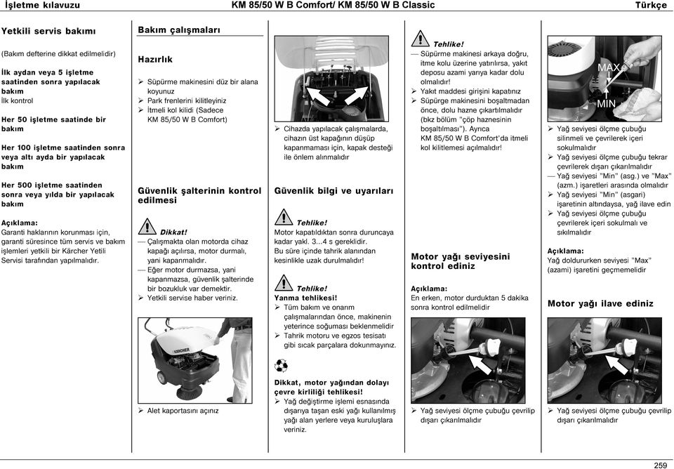 ve bak m iºlemleri yetkili bir Kärcher Yetili Servisi taraf ndan yap lmal d r.