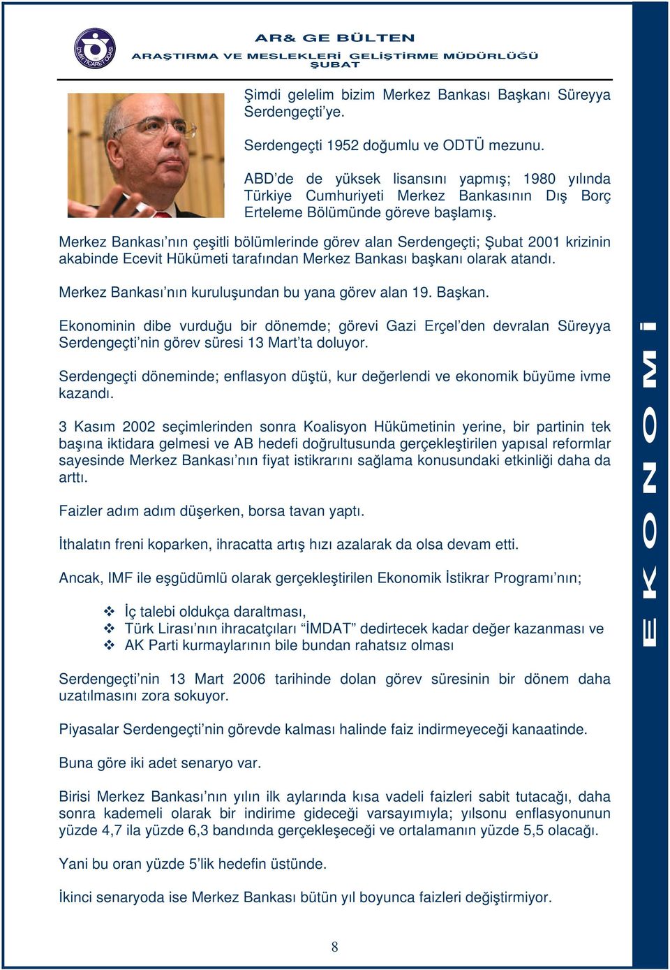 Merkez Bankası nın çeşitli bölümlerinde görev alan Serdengeçti; Şubat 2001 krizinin akabinde Ecevit Hükümeti tarafından Merkez Bankası başkanı olarak atandı.