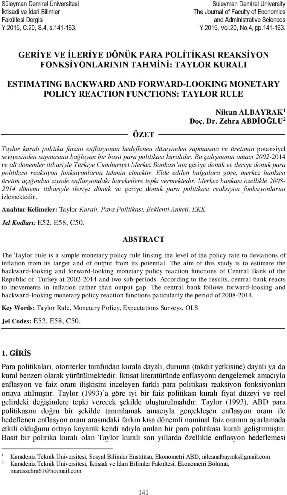 GERİYE VE İLERİYE DÖNÜK PARA POLİTİKASI REAKSİYON FONKSİYONLARININ TAHMİNİ: TAYLOR KURALI ESTIMATING BACKWARD AND FORWARD-LOOKING MONETARY POLICY REACTION FUNCTIONS: TAYLOR RULE ÖZET Nilcan ALBAYRAK