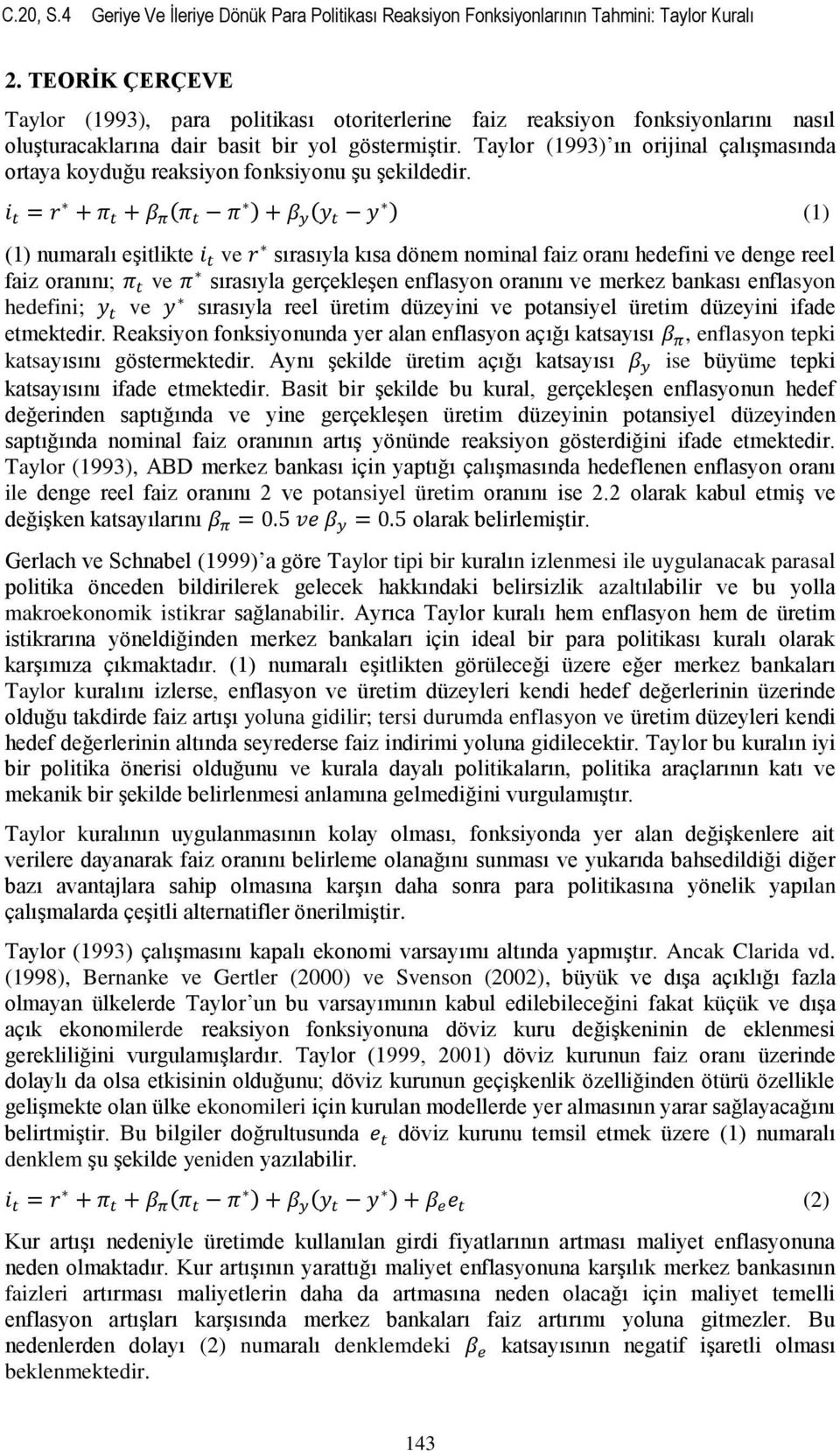 Taylor (1993) ın orijinal çalışmasında ortaya koyduğu reaksiyon fonksiyonu şu şekildedir.