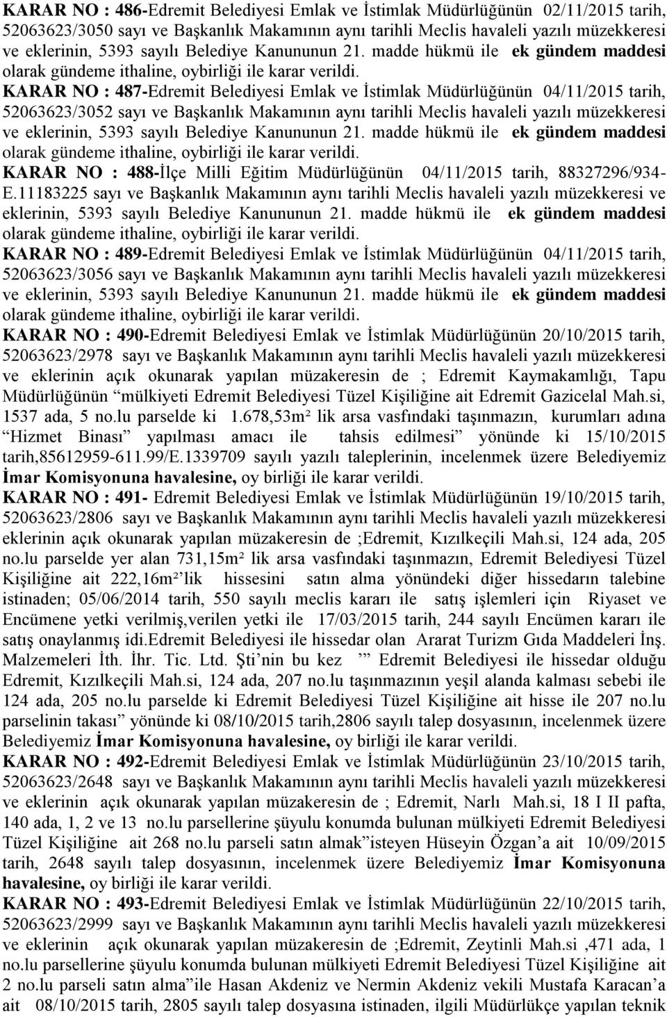 04/11/2015 tarih, 88327296/934- E.11183225 sayı ve BaĢkanlık Makamının aynı tarihli Meclis havaleli yazılı müzekkeresi ve eklerinin, 5393 sayılı Belediye Kanununun 21.