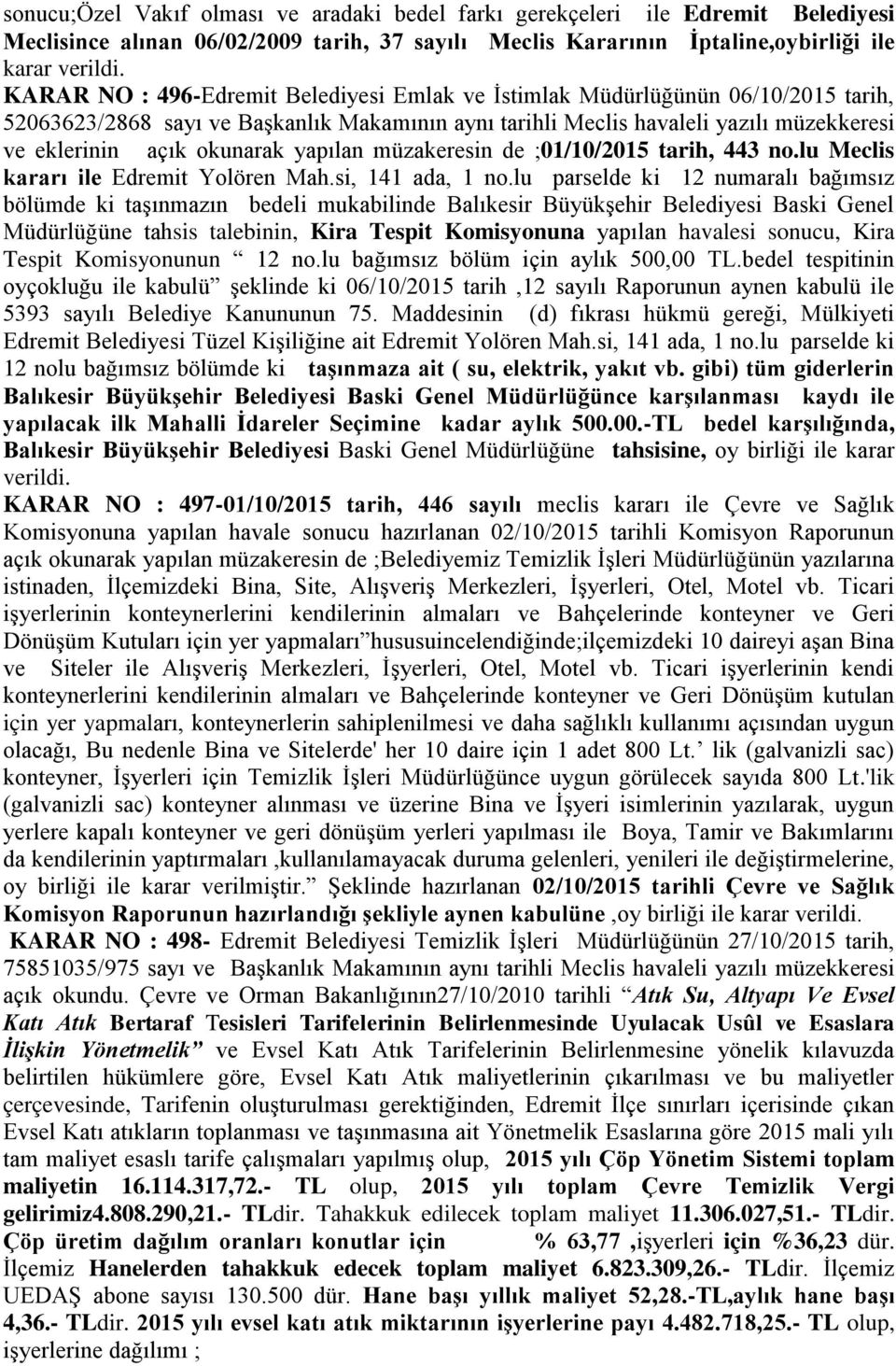 yapılan müzakeresin de ;01/10/2015 tarih, 443 no.lu Meclis kararı ile Edremit Yolören Mah.si, 141 ada, 1 no.