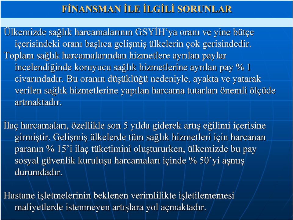 Bu oranın n düşükld klüğü nedeniyle, ayakta ve yatarak verilen sağlık k hizmetlerine yapılan harcama tutarları önemli ölçüde artmaktadır. r.