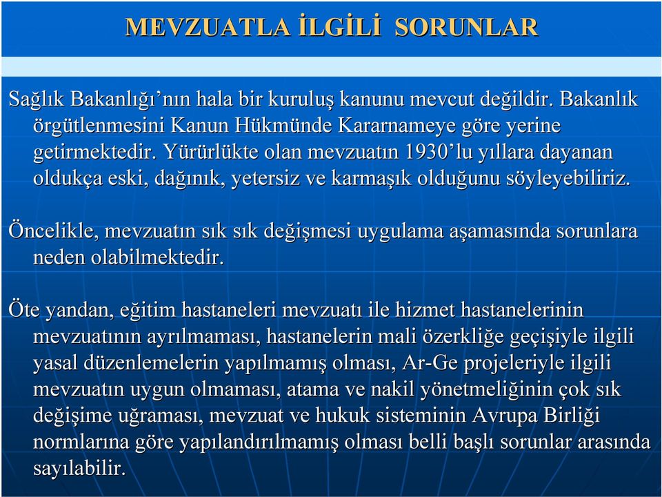 s Öncelikle, mevzuatın n sık s k sık s k değişmesi uygulama aşamasa amasında sorunlara neden olabilmektedir.