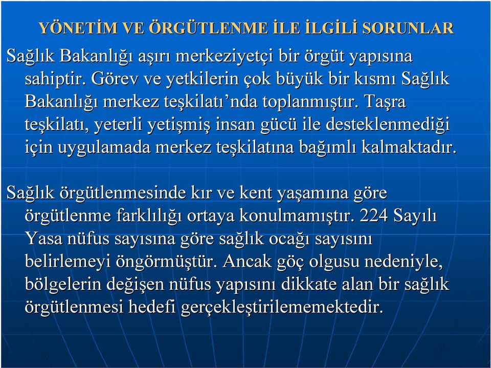 Taşra teşkilat kilatı,, yeterli yetişmi miş insan gücü ile desteklenmediği için in uygulamada merkez teşkilat kilatına bağı ğımlı kalmaktadır.