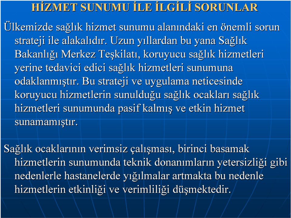 Bu strateji ve uygulama neticesinde koruyucu hizmetlerin sunulduğu u sağlık k ocakları sağlık hizmetleri sunumunda pasif kalmış ve etkin hizmet sunamamış ıştır.