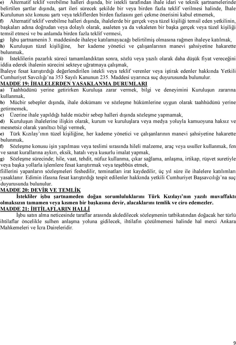 tüzel kişiliği temsil eden yetkilinin, başkaları adına doğrudan veya dolaylı olarak, asaleten ya da vekaleten bir başka gerçek veya tüzel kişiliği temsil etmesi ve bu anlamda birden fazla teklif