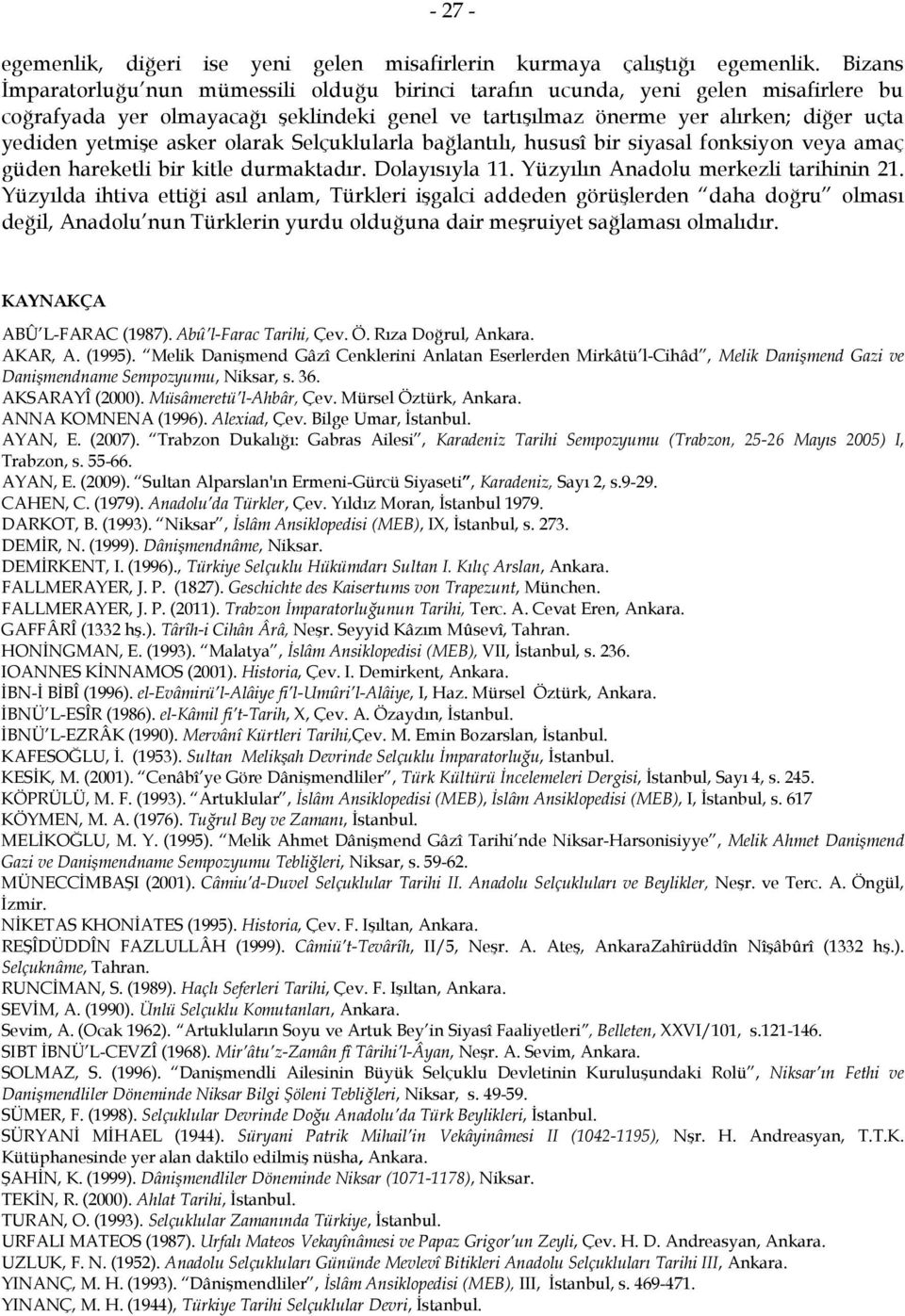 asker olarak Selçuklularla bağlantılı, hususî bir siyasal fonksiyon veya amaç güden hareketli bir kitle durmaktadır. Dolayısıyla 11. Yüzyılın Anadolu merkezli tarihinin 21.