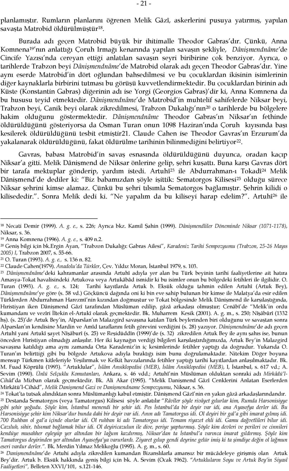 Ayrıca, o tarihlerde Trabzon beyi Dânişmendnâme de Matrobid olarak adı geçen Theodor Gabras dır.