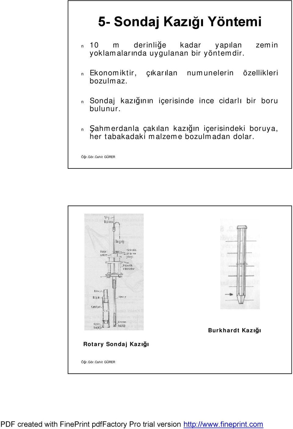 çıkarılan numunelerin özellikleri Sondaj kazığı ığının n içerisinde i ince cidarlı bir