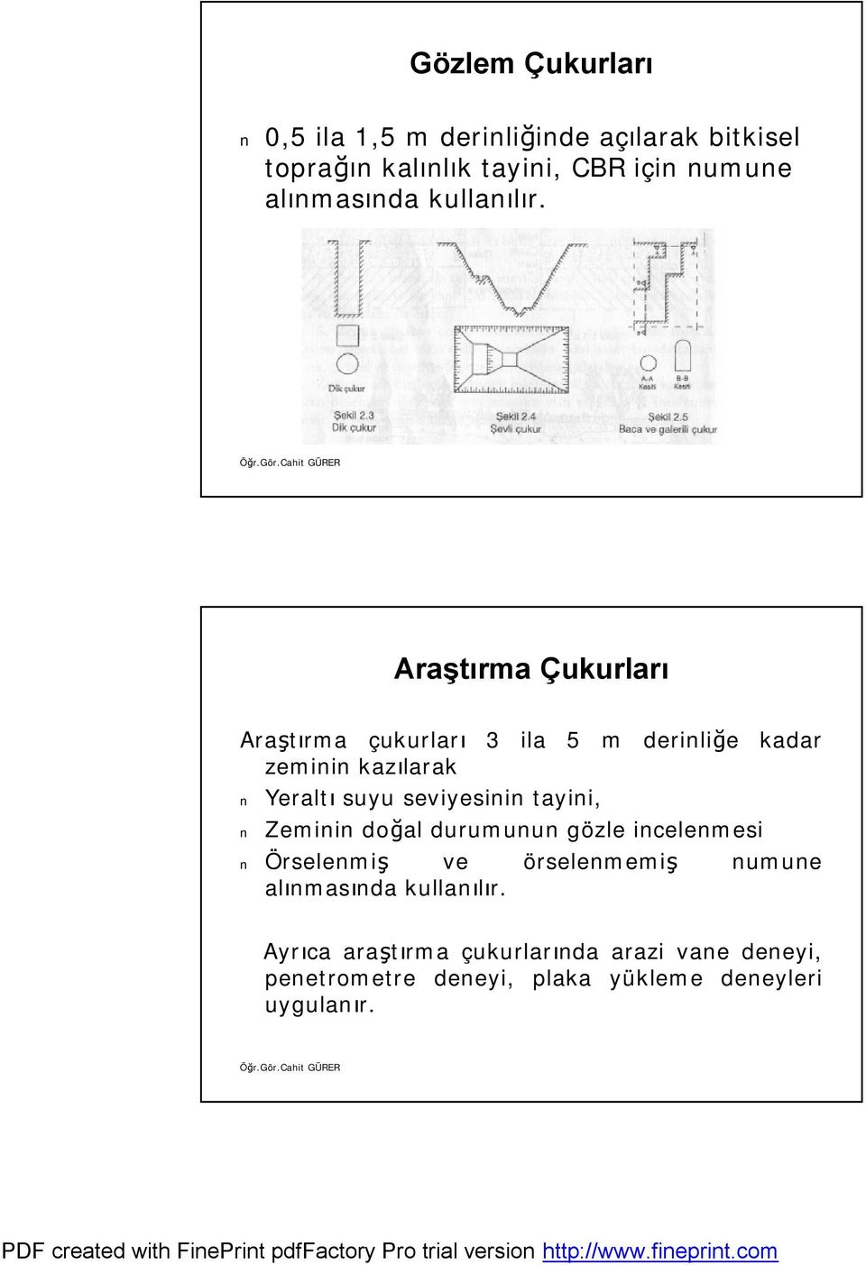 Araştırma rma Çukurları Araştırma rma çukurları 3 ila 5 m derinliğe e kadar zeminin kazılarak Yeraltı suyu seviyesinin tayini,