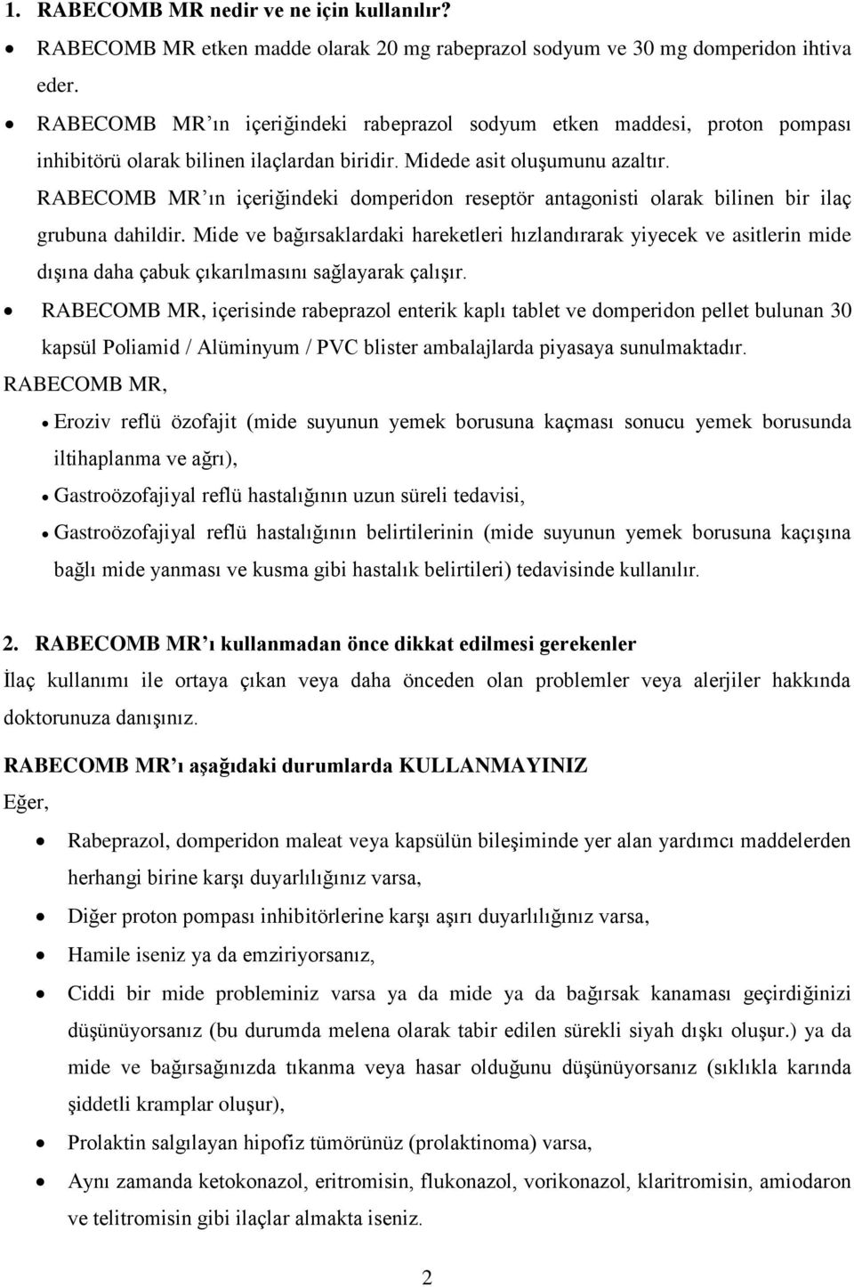 RABECOMB MR ın içeriğindeki domperidon reseptör antagonisti olarak bilinen bir ilaç grubuna dahildir.