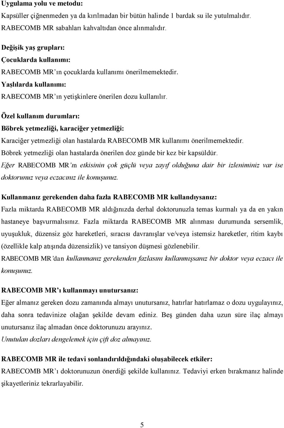 Özel kullanım durumları: Böbrek yetmezliği, karaciğer yetmezliği: Karaciğer yetmezliği olan hastalarda RABECOMB MR kullanımı önerilmemektedir.