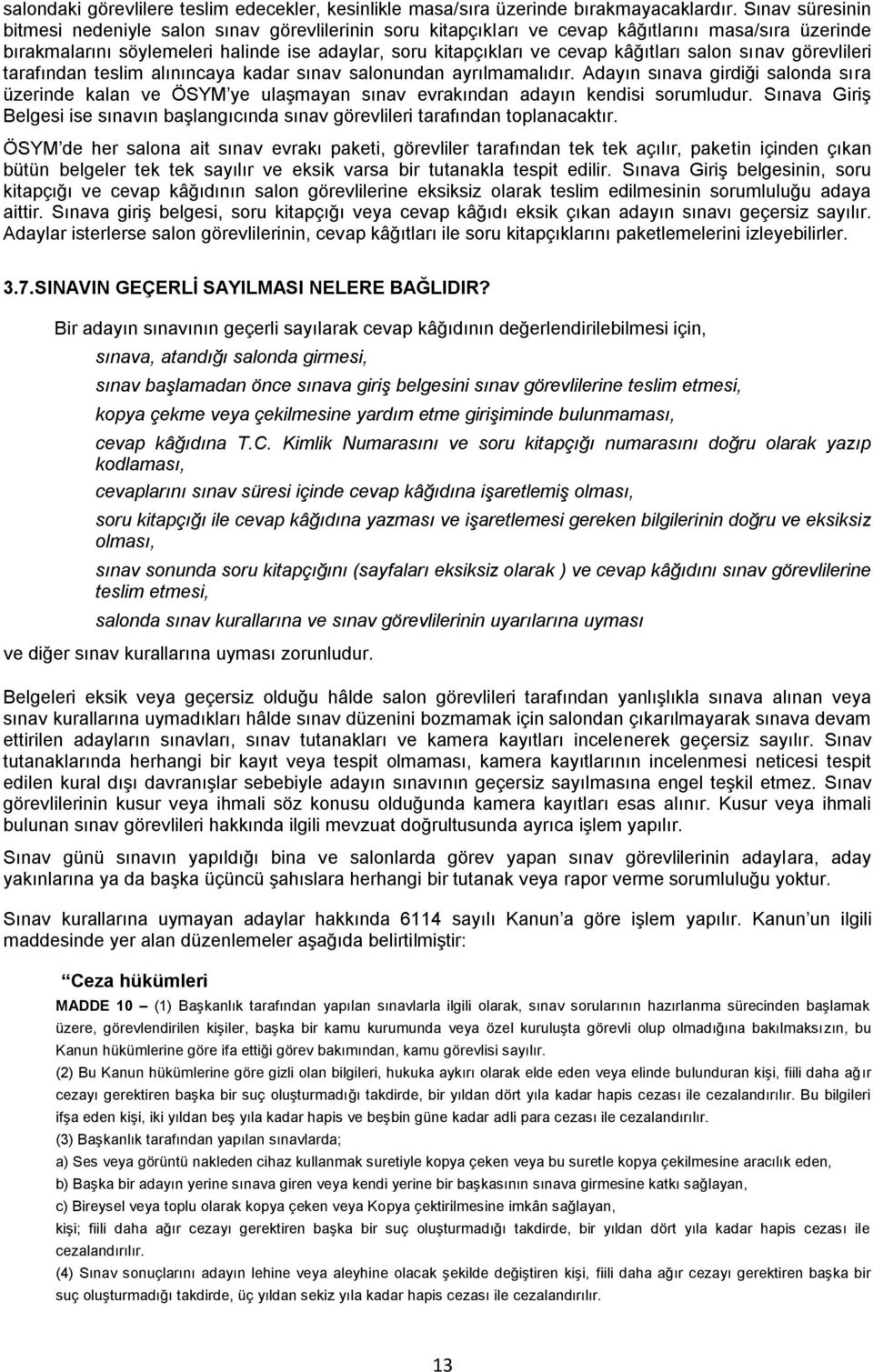 kâğıtları salon sınav görevlileri tarafından teslim alınıncaya kadar sınav salonundan ayrılmamalıdır.