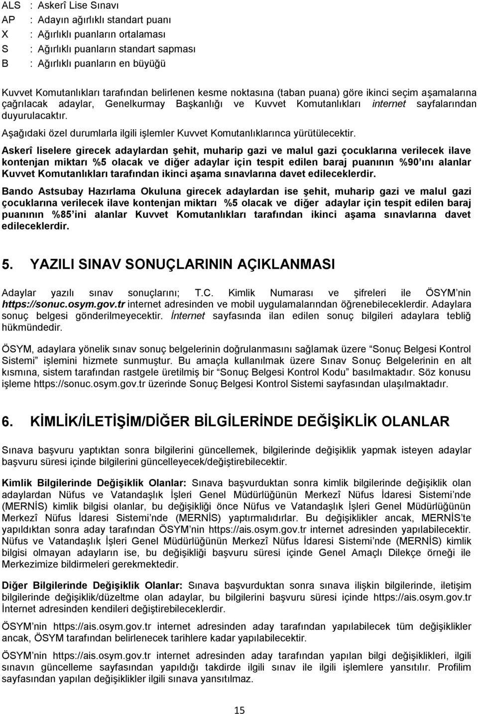 Aşağıdaki özel durumlarla ilgili işlemler Kuvvet Komutanlıklarınca yürütülecektir.