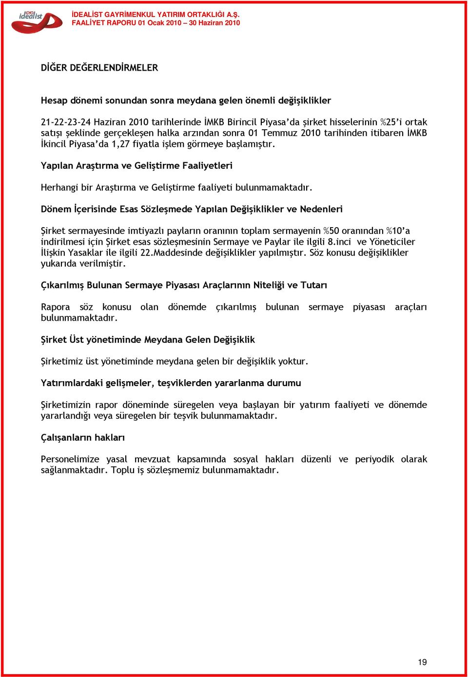 Yapılan Araştırma ve Geliştirme Faaliyetleri Herhangi bir Araştırma ve Geliştirme faaliyeti bulunmamaktadır.