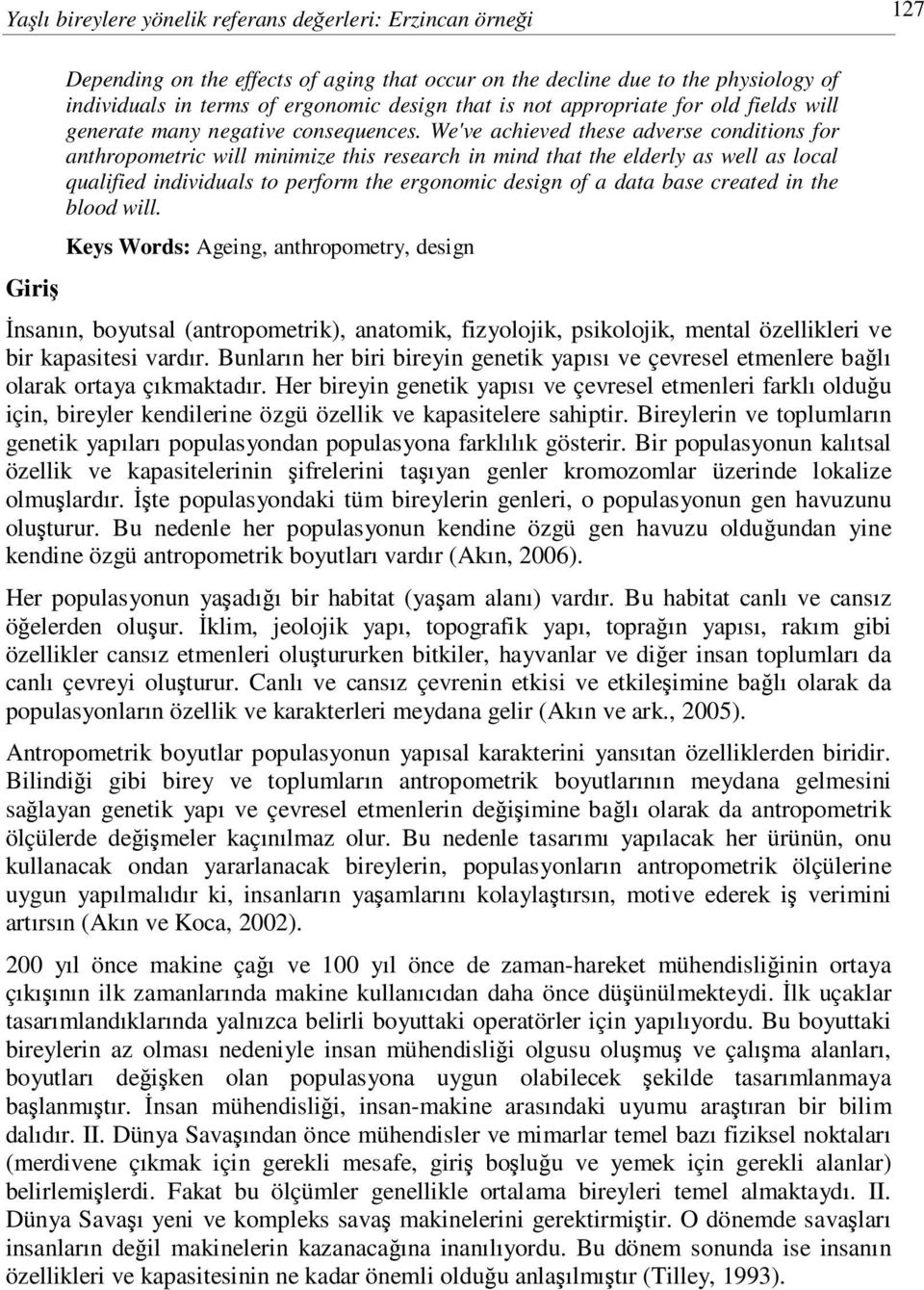 We've achieved these adverse conditions for anthropometric will minimize this research in mind that the elderly as well as local qualified individuals to perform the ergonomic design of a data base