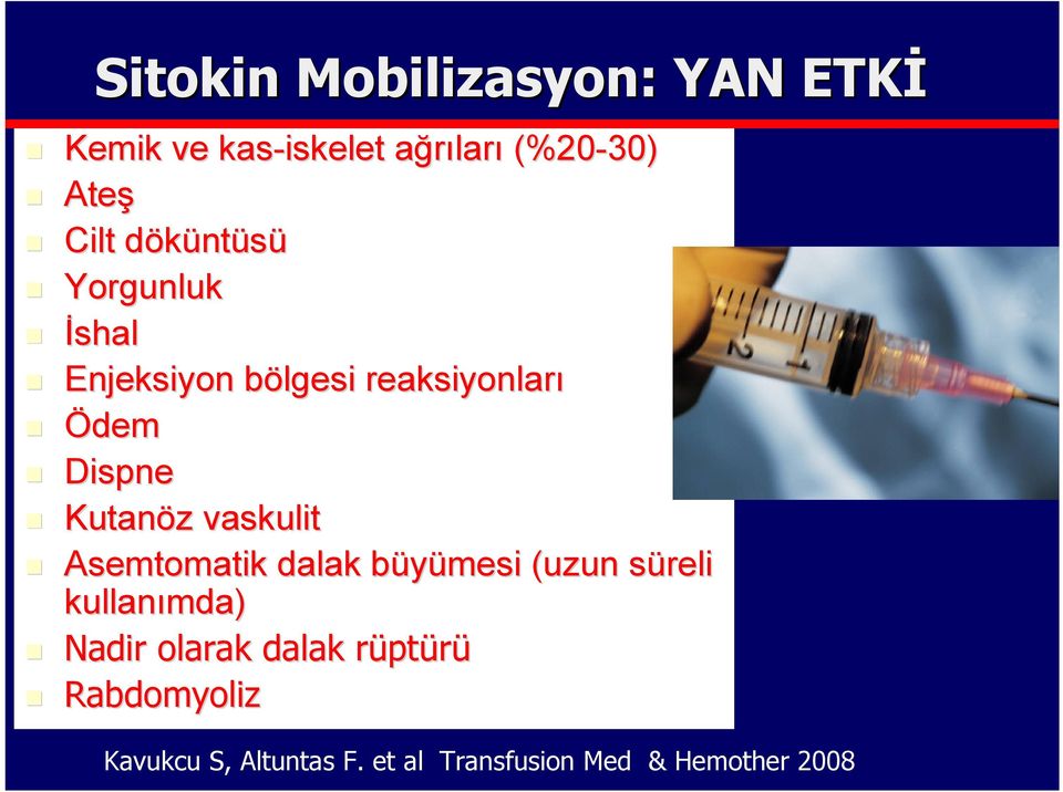 Kutanöz z vaskulit Asemtomatik dalak büyümesi b (uzun süreli s kullanımda) Nadir