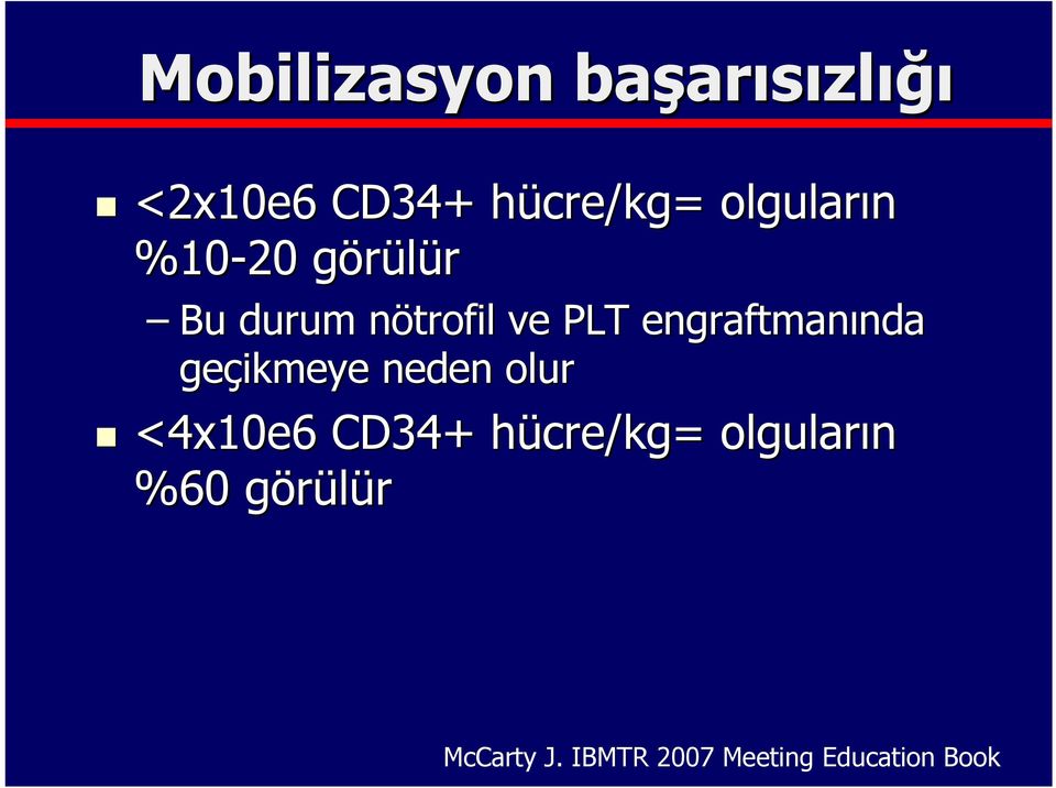 engraftmanında nda geçikmeye neden olur <4x10e6 CD34+