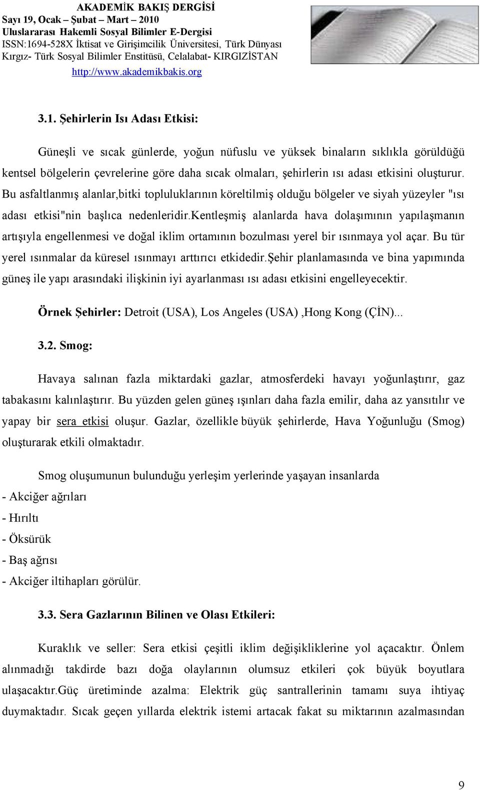 kentleşmiş alanlarda hava dolaşımının yapılaşmanın artışıyla engellenmesi ve doğal iklim ortamının bozulması yerel bir ısınmaya yol açar.