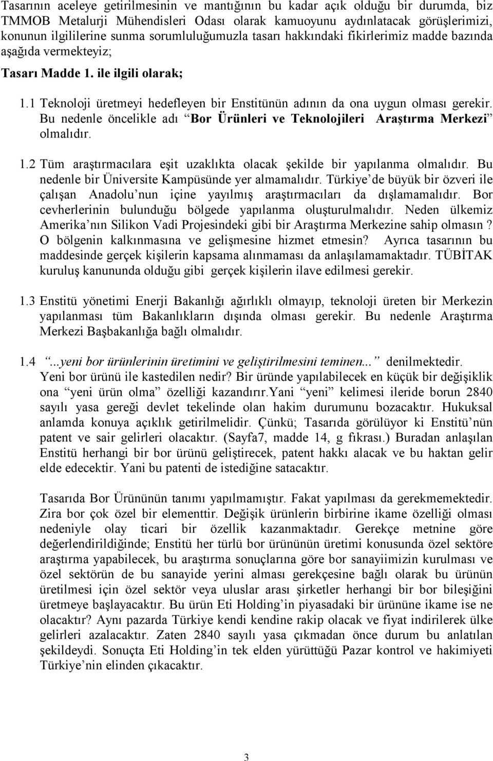 1 Teknoloji üretmeyi hedefleyen bir Enstitünün adının da ona uygun olması gerekir. Bu nedenle öncelikle adı Bor Ürünleri ve Teknolojileri Araştırma Merkezi olmalıdır. 1.