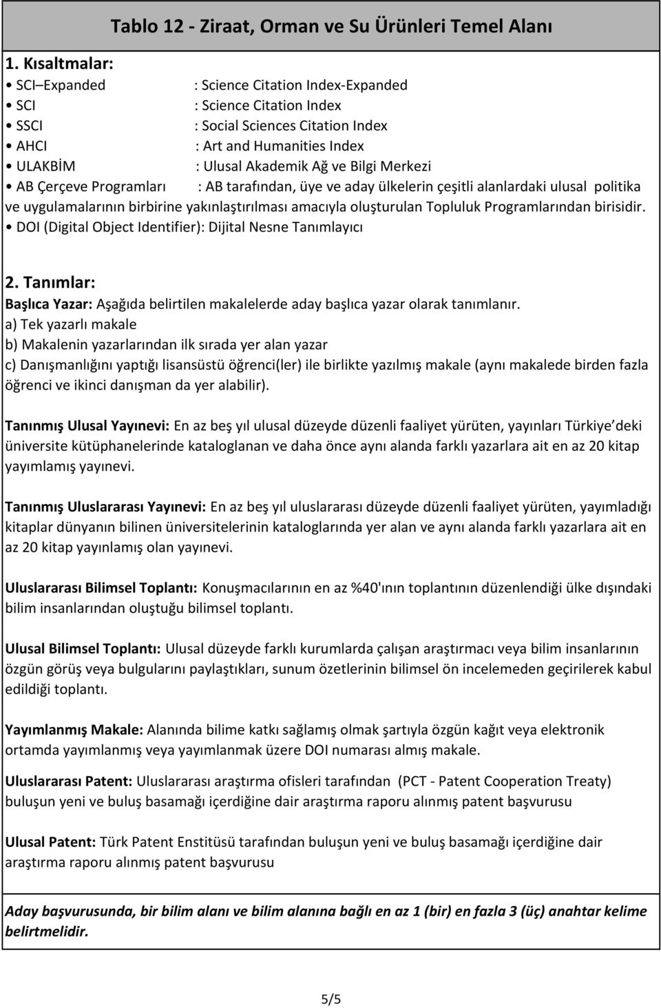 yakınlaştırılması amacıyla oluşturulan Topluluk Programlarından birisidir. DOI (Digital Object Identifier): Dijital Nesne Tanımlayıcı 2.