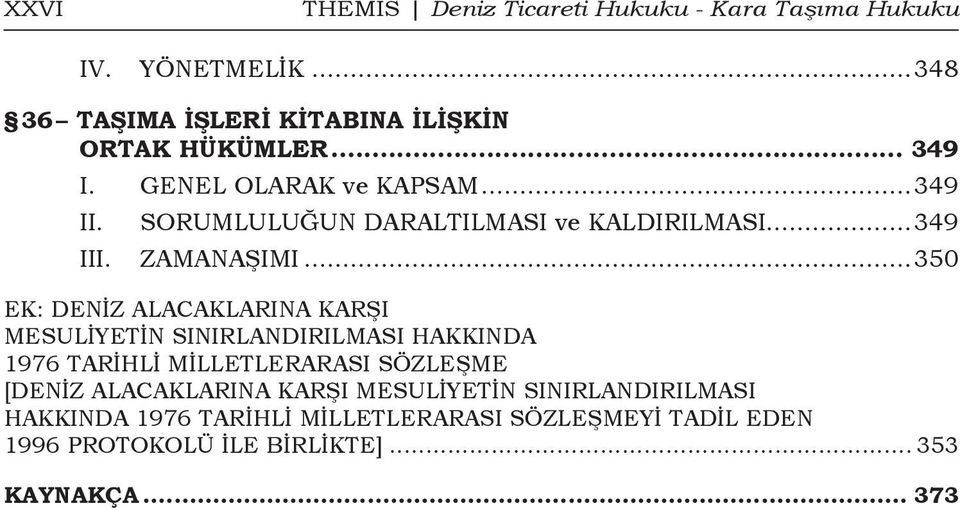 ..350 EK: DENİZ ALACAKLARINA KARŞI MESULİYETİN SINIRLANDIRILMASI HAKKINDA 1976 TARİHLİ MİLLETLERARASI SÖZLEŞME [DENİZ