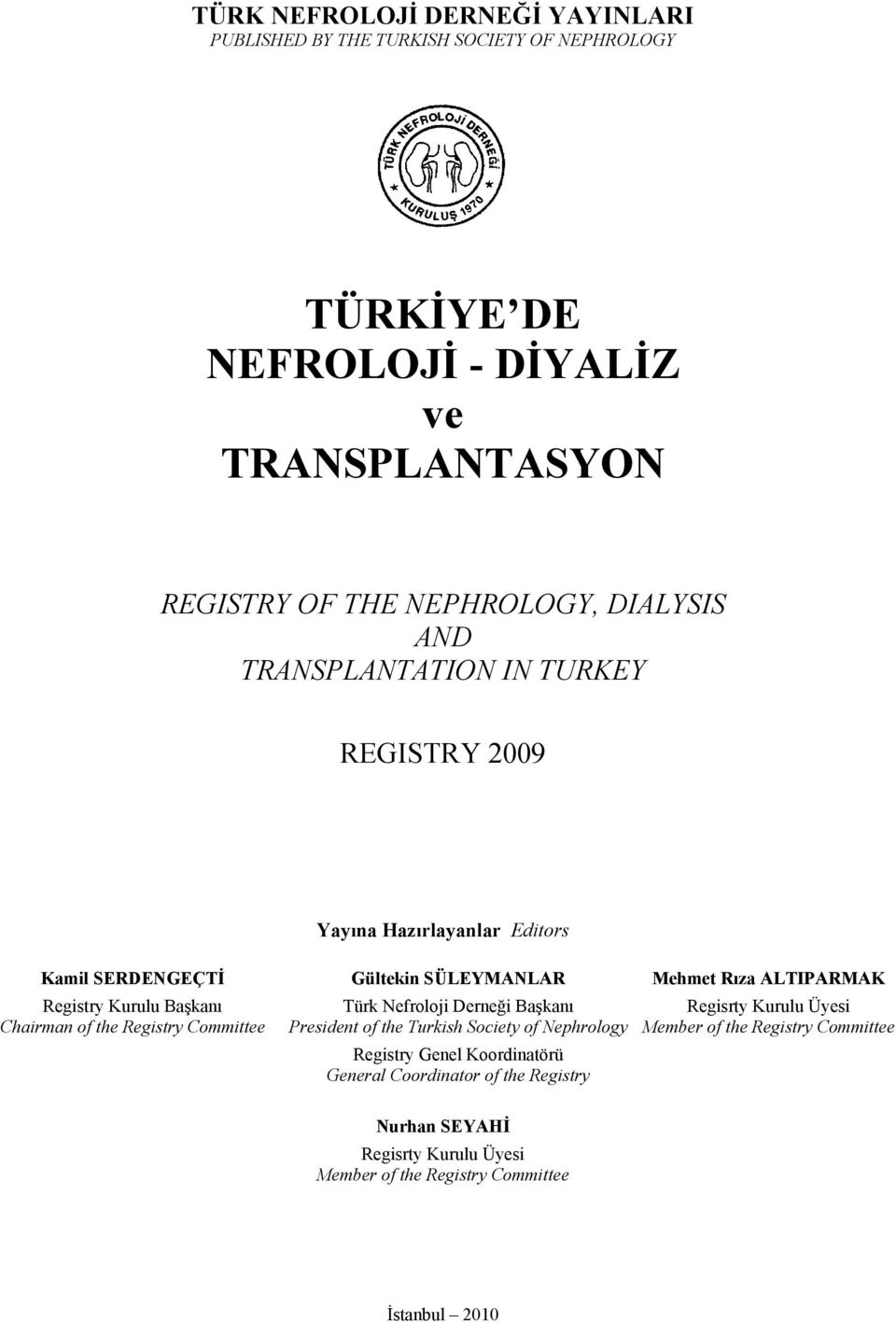 Başkanı Chairman of the Registry Committee Türk Nefroloji Derneği Başkanı President of the Turkish Society of Nephrology Registry Genel Koordinatörü General