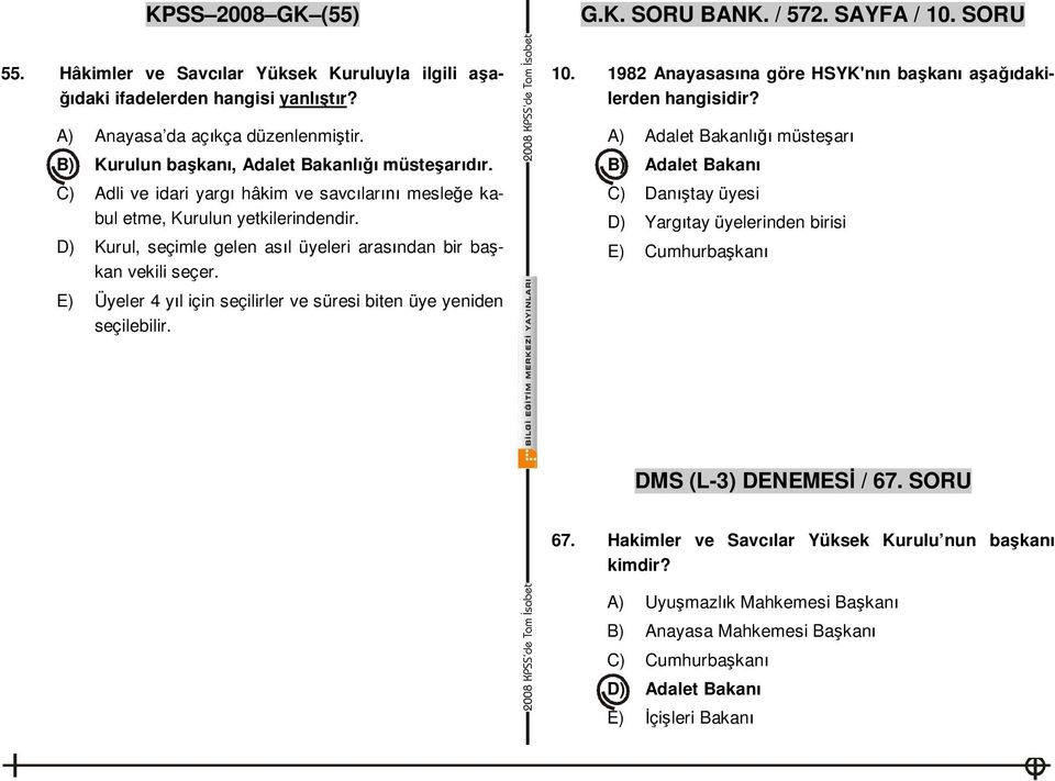 D) Kurul, seçimle gelen as l üyeleri aras ndan bir ba kan vekili seçer. E) Üyeler 4 y l için seçilirler ve süresi biten üye yeniden seçilebilir. 10.