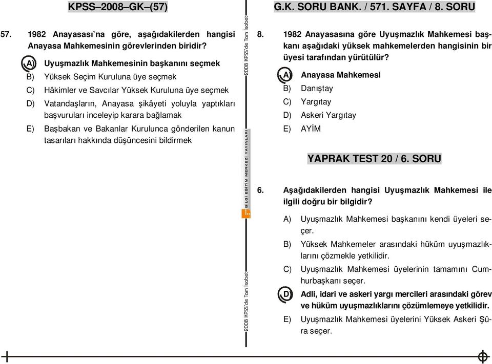 inceleyip karara ba lamak E) Ba bakan ve Bakanlar Kurulunca gönderilen kanun tasar lar hakk nda dü üncesini bildirmek 8.