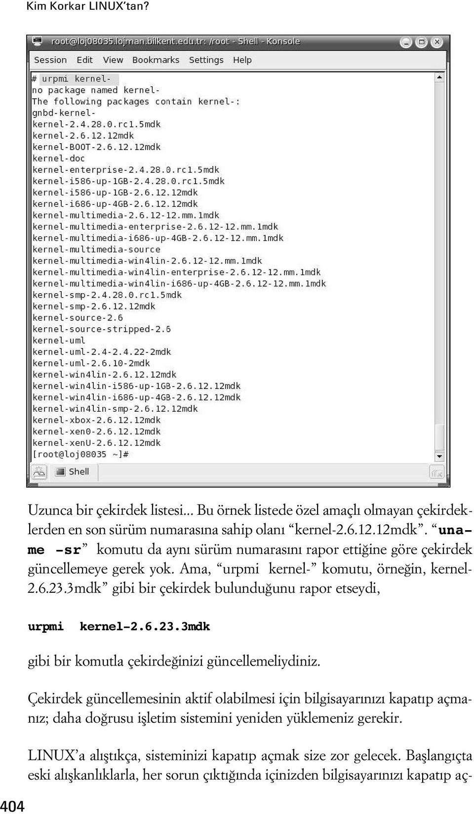 3mdk gibi bir çekirdek bulundu unu rapor etseydi, 404 urpmi kernel-2.6.23.3mdk gibi bir komutla çekirde inizi güncellemeliydiniz.